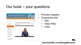 Our book – your questions
§ Preview chapters
§ Companion site
§ Tips
§ Video FAQ
§ Links
www.tinyURL.com/DoingaReview2
 