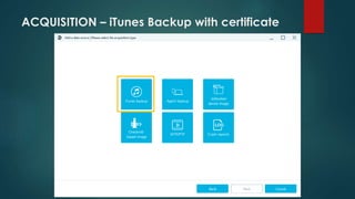 ACQUISITION – iTunes Backup with certificate
 