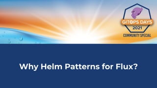 Why Helm Patterns for Flux?
 