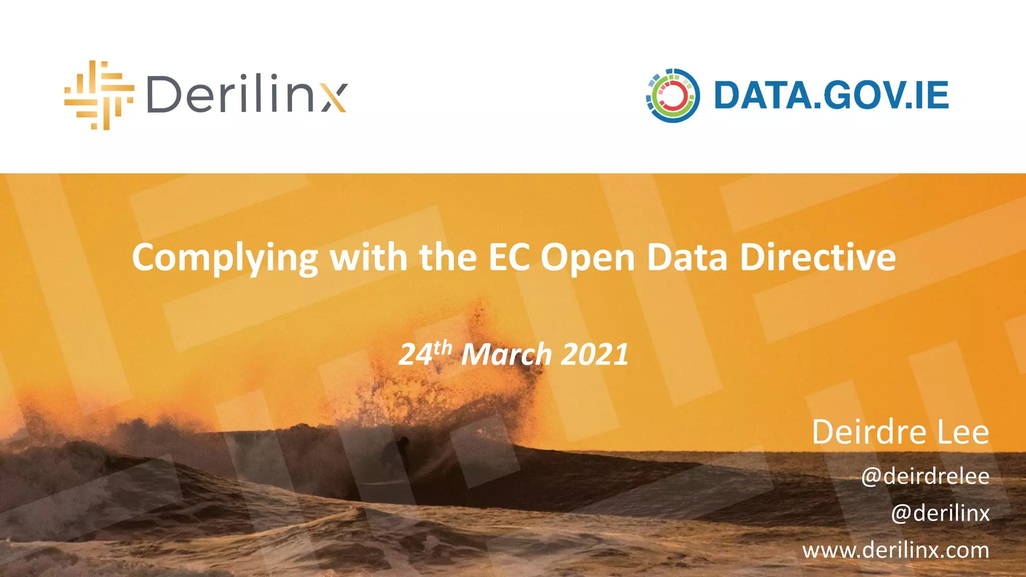 Deirdre Lee
@deirdrelee
@derilinx
www.derilinx.com
Complying with the EC Open Data Directive
24th March 2021
 