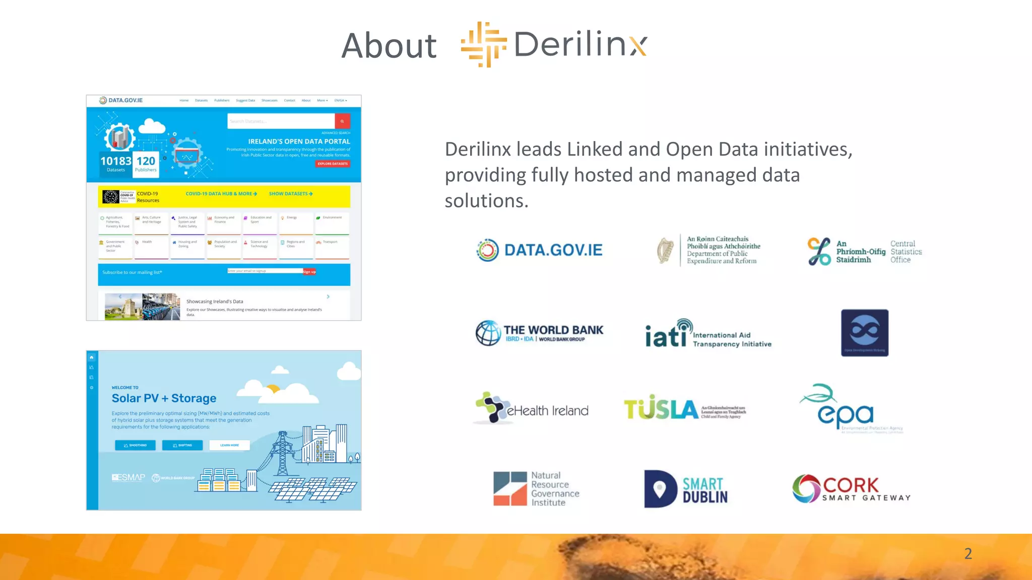 2
About
Derilinx leads Linked and Open Data initiatives,
providing fully hosted and managed data
solutions.
 