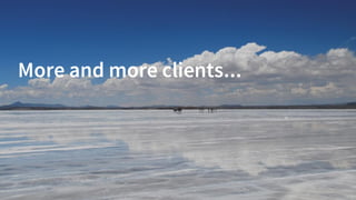 More and more clients...
 