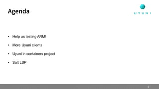 • Help us testing ARM!
• More Uyuni clients
• Uyuni in containers project
• Salt LSP
Agenda
2
 