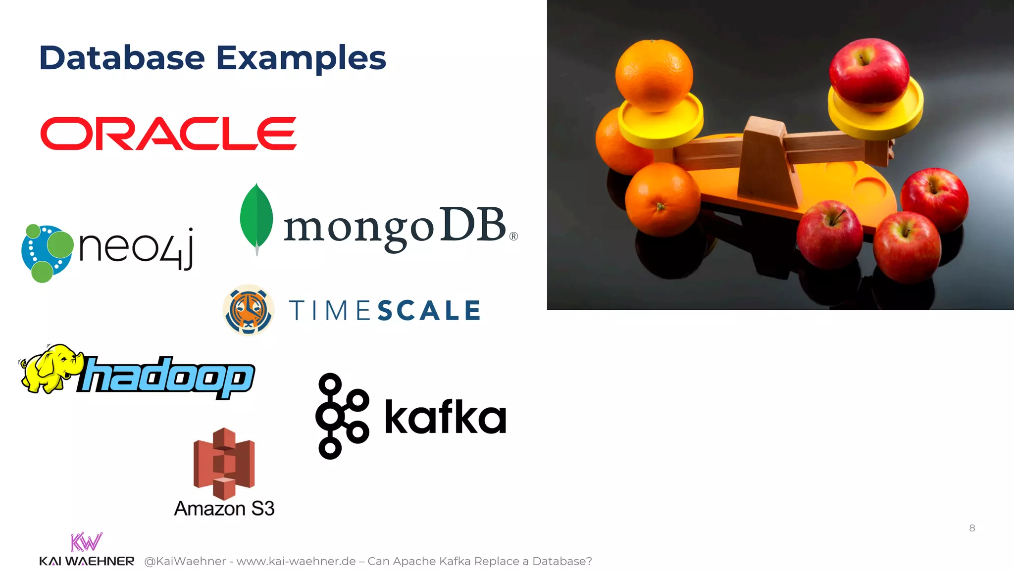@KaiWaehner - www.kai-waehner.de – Can Apache Kafka Replace a Database?
Database Examples
8
 