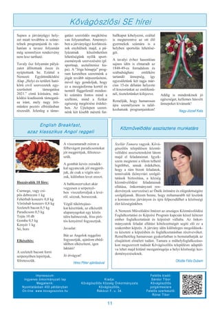 11
Impresszum:
Ingyenes önkormányzati lap
Megjelenik:
Nyomtatásban 450 példányban
On-line: www.kovagoszolos.hu
Kiadja:
Kővágószőlős Község Önkormányzata
Kővágószőlős,
Rákóczi F. u. 34.
Felelős kiadó:
Sándor Tibor
Kővágószőlős
polgármestere
Felelős szerkesztő:
Rónai Tibor
Sajnos a járványügyi hely-
zet miatt továbbra is szüne-
telnek programjaink és vár-
hatóan a tavasz folyamán
még semmilyen rendezvény
nem lesz tartható.
Tavaly ősz folyamán pályá-
zatot állítottunk össze és
nyújtottunk be. Ezúttal a
Nemzeti Együttműködési
Alap „Helyi és területi ható-
körű civil szervezetek egy-
szerűsített támogatása
2021.” című kiírására, mű-
ködési kiadásaink támogatá-
sa iránt, mely nagy örö-
münkre pozitív elbírálásban
részesült. Jelenleg a támo-
gatási szerződés megkötése
van folyamatban. Amennyi-
ben a járványügyi korlátozá-
sok enyhülnek majd, a pá-
lyázatnak köszönhetően
lehetőségünk nyílik sport-
események szervezésére (pl.
sportnap, asztalitenisz ku-
pa). A "Jóga hónapja" prog-
ram keretében szeretnénk a
jógát tovább népszerűsíteni,
mivel úgy gondoljuk, hogy
ez a mozgásforma kortól és
nemtől függetlenül minden-
ki számára fontos mind a
szellemi, mind a fizikai
egészség megőrzése érdeké-
ben. Az Újtelepen szeret-
nénk két kisebb méretű fut-
ballkaput kihelyezni, ezáltal
is megteremtve az ott élő
gyermekek számára is a
helyben sportolás lehetősé-
gét.
A tavalyi évhez hasonlóan
sajnos idén is elmaradt az
1848-49-es forradalom és
szabadságharc emlékére
tartandó ünnepség, így
egyesületünk két tagja már-
cius 15-én délután helyezte
el koszorúnkat az emlékmű-
nél, tiszteletünket kifejezve.
Reméljük, hogy hamarosan
újra személyesen is talál-
kozhatunk programjainkon!
Addig is mindenkinek jó
egészséget, kellemes húsvéti
ünnepeket kívánunk!
Nagy-József Kata
Kővágószlősi SE hírei
Hozzávalók 10 főre:
Csemege, vagy csí-
pős debreceni 1 kg
Fehérbab konzerv 0,8 kg
Vörösbab konzerv 0,8 kg
Szeletelt bacon 0,5 kg
Paradicsom 0,5 kg
Tojás 10 db
Gomba 0,5 kg
Kenyér 1 kg
Só, bors
Elkészítés:
A szeletelt bacont forró
serpenyőben lepirítjuk,
félretesszük.
A visszamaradt zsíron a
félbevágott paradicsomokat
jót megpirítjuk, félretesz-
szük.
A gombát kevés zsiradék-
kal ugyancsak jól megpirít-
juk, de csak a végén sóz-
zuk, különben levet ereszt.
A babkonzerveket akár
vegyesen a serpenyő-
ben visszaforraljuk a levé-
ről. sózzuk, borsozzuk.
Végül tükörtojáso-
kat készítünk, az elkészült
alapanyagokat egy közös
tálra halmozzuk, friss pirí-
tós kenyérrel fogyasztjuk.
Javaslat:
Bár az Angolok reggelire
fogyasztják, ajánlom ebéd-
időben elkészíteni, igen
laktató!
Jó étvágyat!
Hires Péter ajánlásával
English Breakfast,
azaz klasszikus Angol reggeli
Szellár Tamara vagyok. Kővá-
gószőlős településen közmű-
velődési asszisztensként látom
majd el feladataimat. Igyek-
szem megtenni a tőlem telhető
legtöbbet, annak érdekében,
hogy a rám bízott feladatok,
tennivalók (könyvtári szolgál-
tatások biztosítása, a község
közművelődési feladatainak
ellátása, önkormányzati ren-
dezvények szervezése) az Önök örömére és elégedettségére
szolgáljanak. Bízom benne, hogy mihamarabb túl leszünk
a koronavírus járványon és újra felpezsdülhet a közösségi
élet községünkben.
A Nemzeti Művelődési Intézet az országos Közművelődési
Foglalkoztatási és Képzési Program kapcsán közel kétezer
ember foglalkoztatását és képzését vállalta. Az önkor-
mányzatok feladat ellátási kötelezettségét segíti elő ez a
szakember képzés. A járvány idén különleges megoldások-
ra készteti a képzésben és foglalkoztatásban résztvevőket.
Remélhetőleg hamarosan gyakorlatban is bemutathatják az
elsajátított elméleti tudást. Tamara a műhelyfoglalkozáso-
kon megszerzett tudását Kővágószőlős településre adaptál-
va lehet majd kitűnő mozgatórugója a helyi közösségi kez-
deményezéseknek.
Ofodile Félix Dubem
Közművelődési asszisztens munkatárs
 