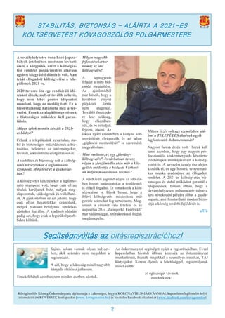 2
A veszélyhelyzetre vonatkozó jogsza-
bályok értelmében most nem hívható
össze a közgyűlés, ezért a költségve-
tési rendelet polgármesteri aláírása
egyben közgyűlési döntés is volt. Van
tehát elfogadott költségvetése a tele-
pülésnek 2021-re.
2020 tavasza óta egy rendkívüli idő-
szakot élünk, melyet tovább nehezít,
hogy nem lehet pontos időpontot
mondani, hogy ez meddig tart. Ez a
bizonytalanság határozta meg a ter-
vezést. Ennek az alapköltségvetésnek
a biztonságos működést kell garan-
tálnia.
Milyen célok mentén készült a 2021-
es büdzsé?
Célunk a településünk zavartalan, sta-
bil és biztonságos működésének a biz-
tosítása, beleértve az intézményeket,
hivatalt, a különbféle szolgáltatásokat.
A stabilitás és biztonság volt a költség-
vetés tervezésekor a legfontosabb
szempont. Mit jelent ez a gyakorlat-
ban?
A költségvetés készítésekor a legfonto-
sabb szempont volt, hogy csak olyan
tételek kerüljenek bele, melyek meg-
alapozottak, szükségesek és vállalható-
ak. A gyakorlatban ez azt jelenti, hogy
csak olyan bevételekkel számolunk,
melyek biztosan befolynak, rendelke-
zésünkre fog állni. A kiadások oldalán
pedig azt, hogy csak a legszükségeseb-
bekre költünk.
Milyen nagyobb
fejlesztéseket tar-
talmaz az idei
költségvetés?
A legnagyobb
feladat a mini böl-
csőde megépítése.
Az ajánlatokból
már látszik, hogy a
korábban elnyert
pályázati forrás
nem elegendő.
További összegek-
re lesz szükség,
hogy elkezdhes-
sük, és be is tudjuk
fejezni, átadni. Az
iskola nyári szünetében a konyha kor-
szerűsítését elvégezzük és az udvar
„gépkocsi mentesítését” is szeretnénk
megvalósítani.
Mint említette, ez egy „járvány-
költségvetés”, és várhatóan tavasz
végén a zárszámadás után már a köz-
gyűlés módosítja a büdzsét. Várható-
an milyen módosítások lesznek?
A rendkívüli jogrend végén az időköz-
ben hozott határozatokat a testületnek
is el kell fogadni. Ez vonatkozik a költ-
ségvetésre is. Bízok benne, hogy a
félévi költségvetés módosítása már
pozitív számokat fog tartalmazni. Meg-
szűnik a vírustól való félelem és az
augusztus 20.-i „Zsongorkő Fesztivált”
már vidámsággal, szórakozással fogjuk
megünnepelni.
Milyen érzés volt egy személyben alá-
írni a TELEPÜLÉS életének egyik
legfontosabb dokumentumát?
Nagyon furcsa érzés volt. Hozzá kell
tenni azonban, hogy egy nagyon pro-
fesszionális szakembergárda készítette
elő hónapok munkájával ezt a költség-
vetést is. A tervezést tavaly ősz elején
kezdtük el, és egy hosszú, szisztemati-
kus munka eredménye az elfogadott
rendelet. A 2021-es költségvetés biz-
tonságos és stabil működést garantál a
településnek. Bízom abban, hogy a
járványhelyzeten mihamarabb túljutva
újra növekedési pályára állhat a gazda-
ságunk, ami fenntartható módon bizto-
sítja a község további fejlődését is.
eRTé
STABILITÁS, BIZTONSÁG – ALÁÍRTA A 2021-ES
KÖLTSÉGVETÉST KŐVÁGÓSZŐLŐS POLGÁRMESTERE
Kővágószőlős Község Önkormányzata tájékoztatja a Lakosságot, hogy a KORONAVÍRUS-JÁRVÁNNYAL kapcsolatos legfrissebb helyi
információkért KÖVESSÉK honlapunkat (www. kovagoszolos.hu) és hivatalos Facebook-oldalunkat (www.facebook.com/kovagoszolos)
Sajnos sokan vannak olyan helyzet-
ben, akik számára nem megoldott a
regisztráció.
A cél, hogy a lakosság minél nagyobb
hányada oltáshoz juthasson.
Ennek feltételi azonban nem minden esetben adottak.
Az önkormányzat segítséget nyújt a regisztrációban. Evvel
kapcsolatban hivatali időben keressék az önkormányzat
munkatársait, hozzák magukkal a személyes irataikat, TAJ
kártyájukat. Kérem éljenek a lehetőséggel, regisztráljanak
minél előbb!
Jó egészséget kívánok
mindenkinek!
Segítségnyújtás az oltásregisztrációhoz!
 