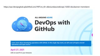 https://aaa-devopsgitub.splashthat.com/?WT.mc_ID=allaroundazuredevops-13202-docsbanner-memckenn
 