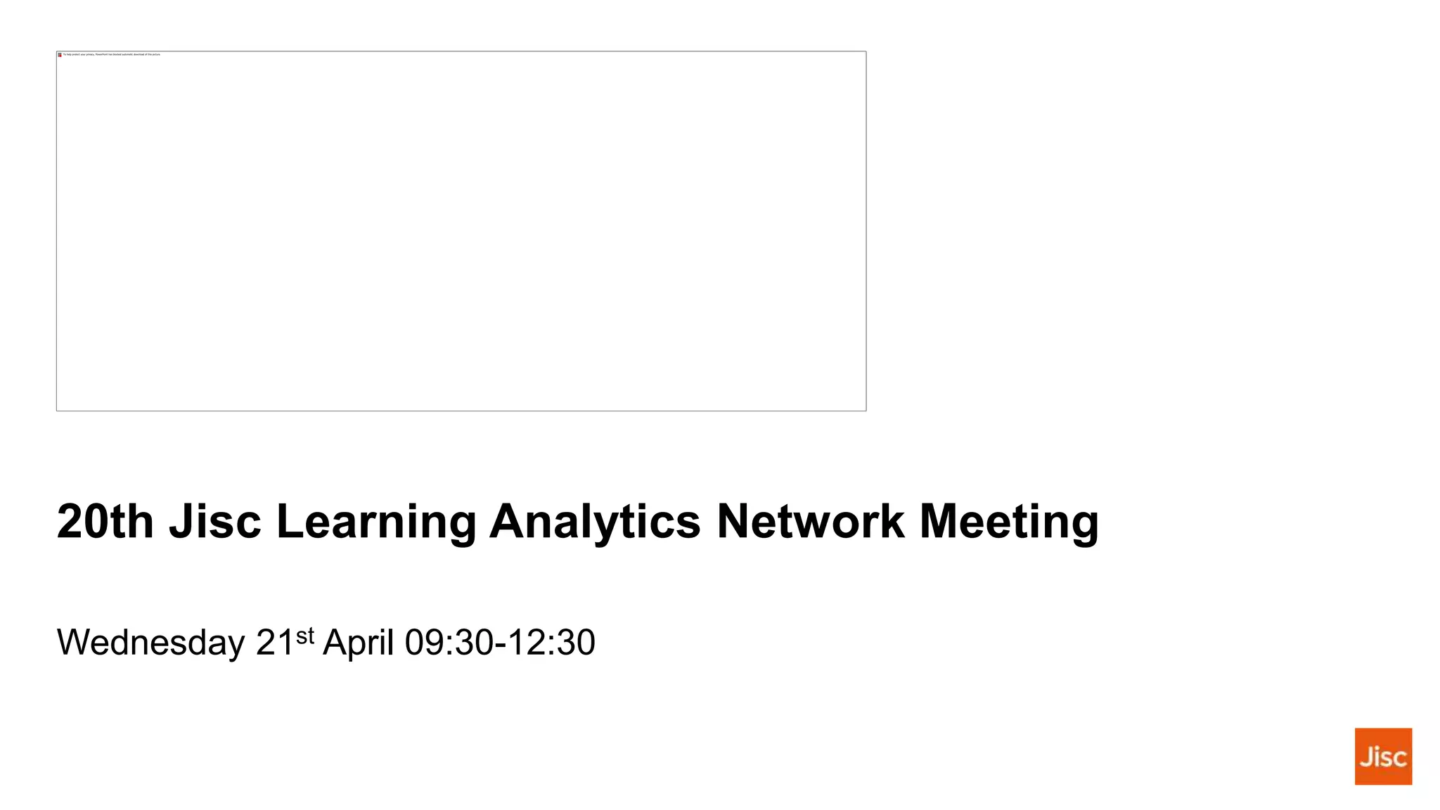 20th Jisc Learning Analytics Network Meeting
Wednesday 21st April 09:30-12:30
 