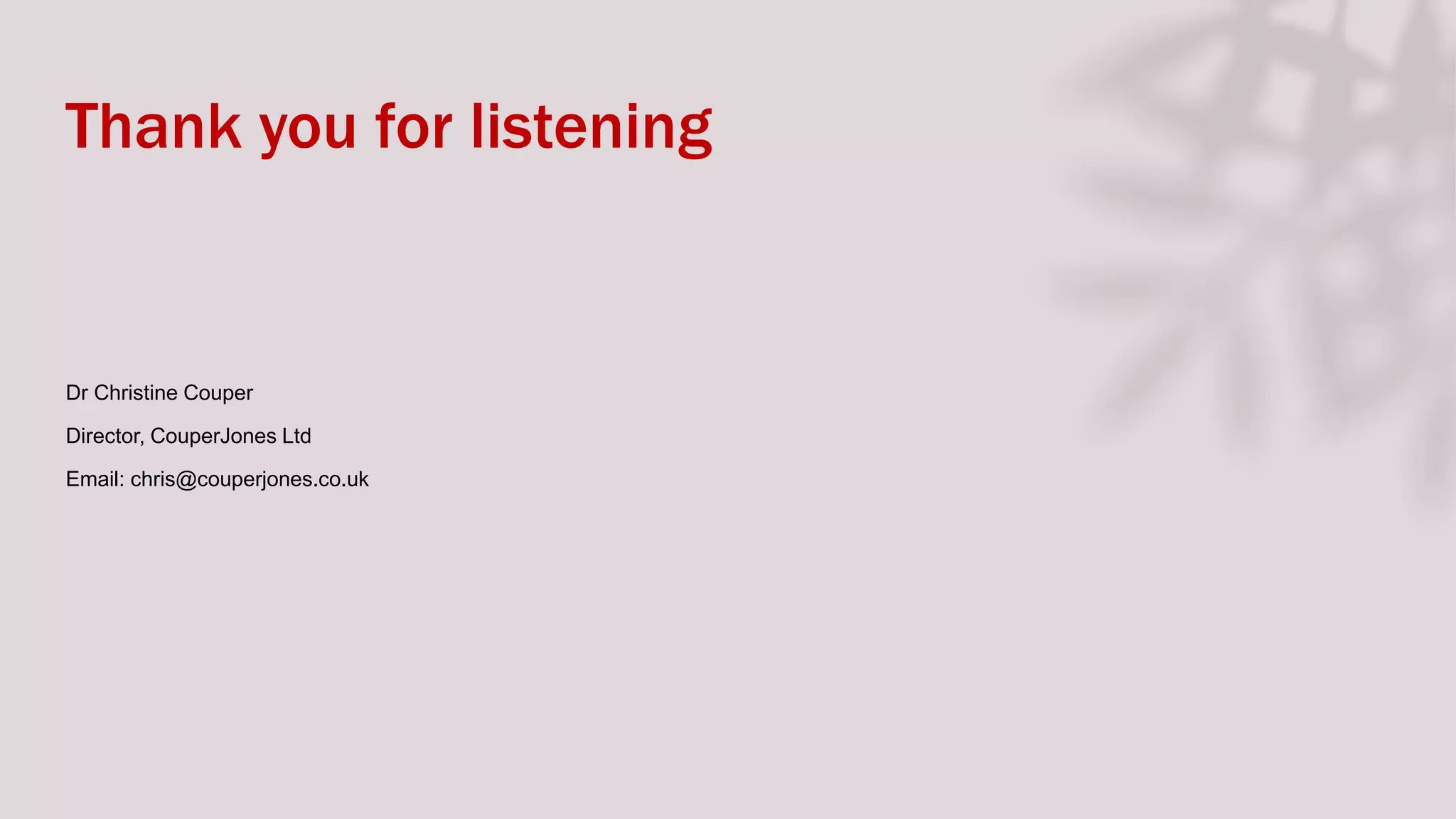 Thank you for listening
Dr Christine Couper
Director, CouperJones Ltd
Email: chris@couperjones.co.uk
 