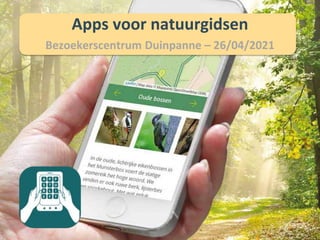 Apps voor natuurgidsen
Bezoekerscentrum Duinpanne – 26/04/2021
 