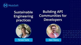 All contents © MuleSoft, LLC
Anu Vijayamohan
Sustainable
Engineering
practices
Building API
Communities for
Developers
Tereze Gaile Dan Henry
 