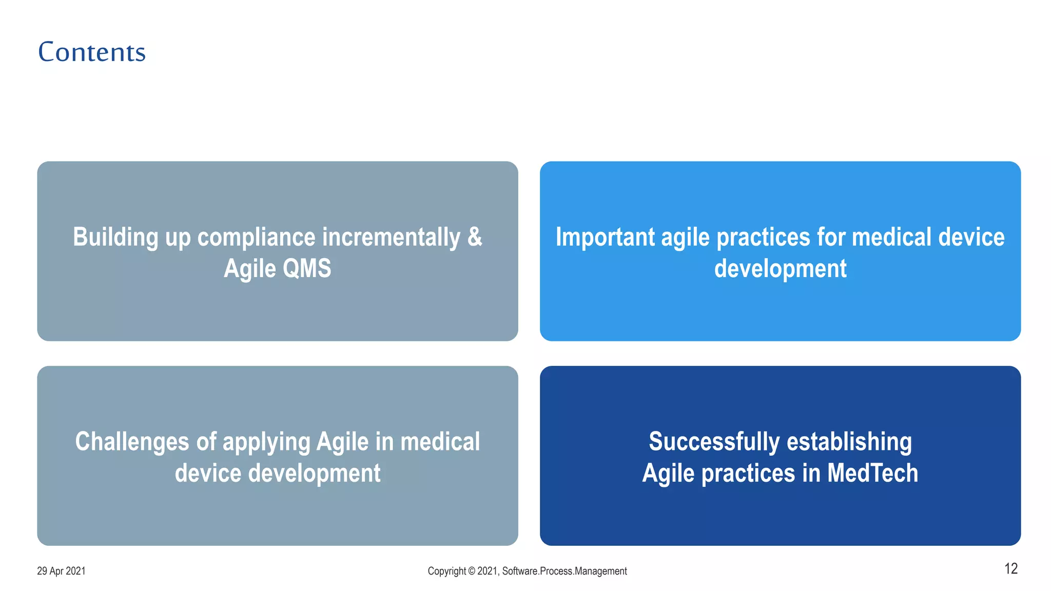 Contents
12
Building up compliance incrementally &
Agile QMS
Challenges of applying Agile in medical
device development
Important agile practices for medical device
development
Successfully establishing
Agile practices in MedTech
29 Apr 2021 Copyright © 2021, Software.Process.Management
 