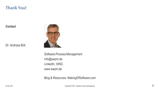 Thank You!
32
Contact
Dr. Andreas Birk
Software.Process.Management
info@swpm.de
LinkedIn, XING
www.swpm.de
Blog & Resources: MakingOfSoftware.com
29 Apr 2021 Copyright © 2021, Software.Process.Management
 