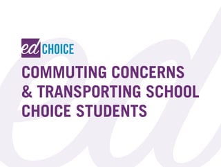 1
COMMUTING CONCERNS
& TRANSPORTING SCHOOL
CHOICE STUDENTS
 