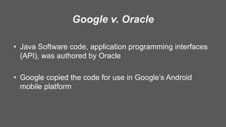 Google v. Oracle
• Java Software code, application programming interfaces
(API), was authored by Oracle
• Google copied th...