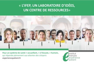 Pour un système de santé + accueillant, + à l’écoute, + humain,
qui réponde pleinement aux attentes des citoyens
experienc...