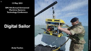 of ###
1
Digital Sailor
Andy Fawkes
13 May 2021
SMi 4th Annual Unmanned
Maritime Systems
Technology Conference
 
