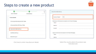 Click here to enter manufacturer details Select the country where the product was
manufactured
Steps to create a new product
 