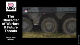 The
Character
of Warfare
& Future
Threats
29 Apr 2021
(Edited)
 