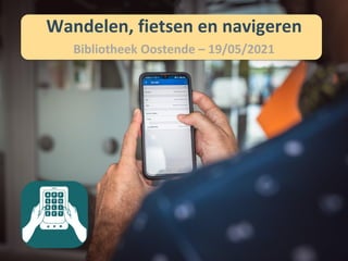 Wandelen, fietsen en navigeren
Bibliotheek Oostende – 19/05/2021
 