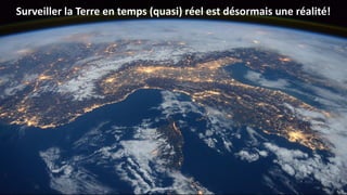 Surveiller la Terre en temps (quasi) réel est désormais une réalité!
 