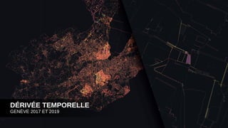 DÉRIVÉE TEMPORELLE
GENÈVE 2017 ET 2019
 