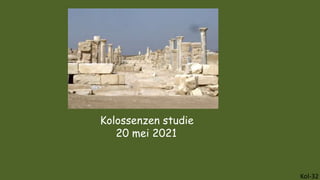 Kolossenzen studie
20 mei 2021
Kol-32
 
