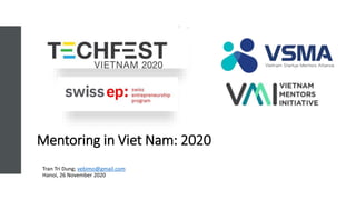 Mentoring in Viet Nam: 2020
Tran Tri Dung; vebimo@gmail.com
Hanoi, 26 November 2020
 