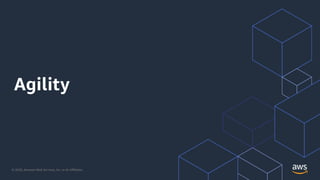 © 2020, Amazon Web Services, Inc. or its Aﬃliates.
Agility
 