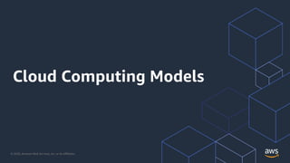 © 2020, Amazon Web Services, Inc. or its Aﬃliates.
Cloud Computing Models
 