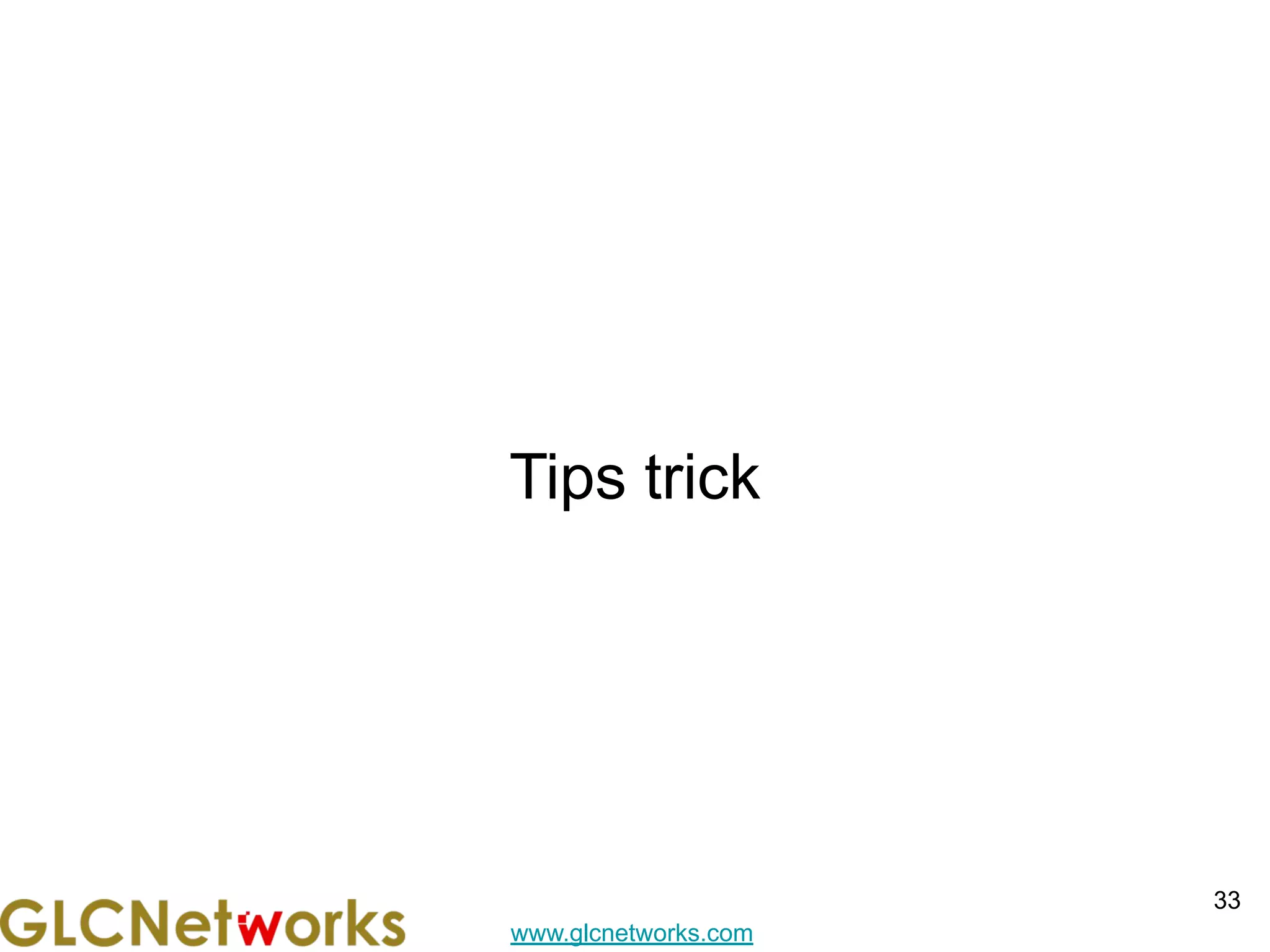 www.glcnetworks.com
Tips trick
33
 