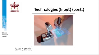 Technologies (Input) (cont.)
Figure 2.9 A light pen
Source: Volker Steger/Science Photo Library
 