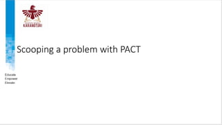 Scooping a problem with PACT
 