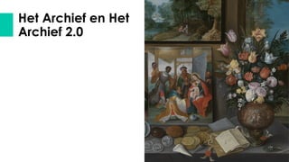 Het Archief en Het
Archief 2.0
 