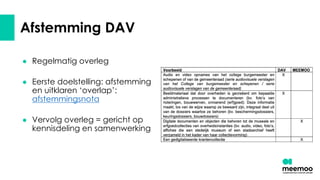 Afstemming DAV
● Regelmatig overleg
● Eerste doelstelling: afstemming
en uitklaren ‘overlap’:
afstemmingsnota
● Vervolg overleg = gericht op
kennisdeling en samenwerking
 