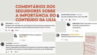 Comentários dos
seguidores sobre
a importância do
conteúdo da Lilia
 