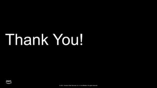© 2021, Amazon Web Services, Inc. or its affiliates. All rights reserved.
Thank You!
 