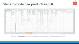 Next sheet is Allowed Values, here you can check the available or allowed values in the respective columns
Steps to create new products in bulk
 