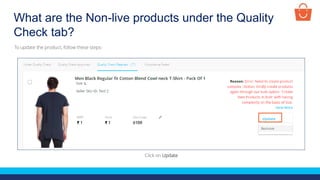 What are the Non-live products under the Quality
Check tab?
Click on Update
To update the product, follow these steps-
 