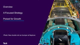 Overview
A Focused Strategy
Poised for Growth
Photo: New double rail car dumper at Neptune
 