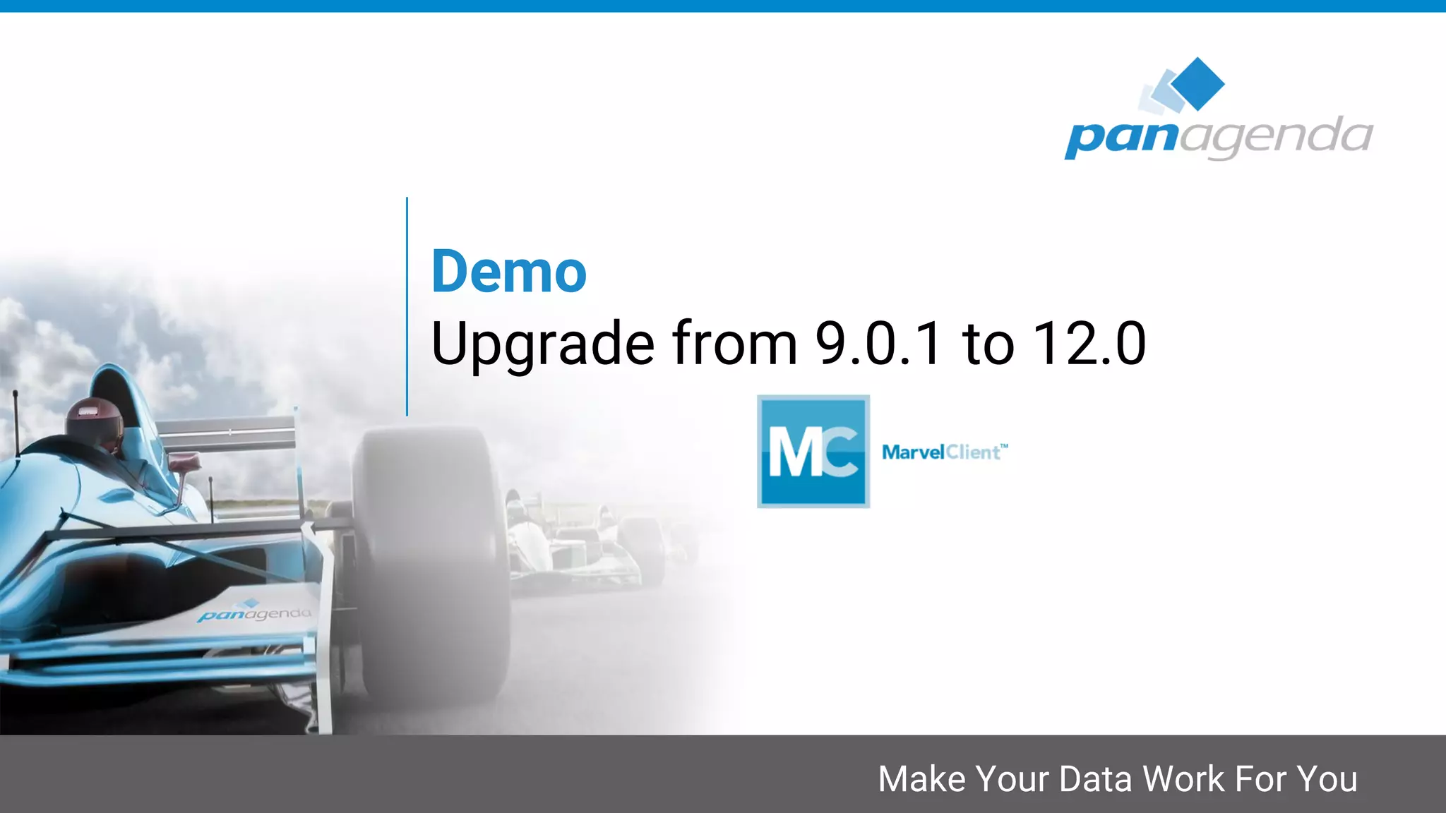 Make Your Data Work For You
Demo
Upgrade from 9.0.1 to 12.0
 