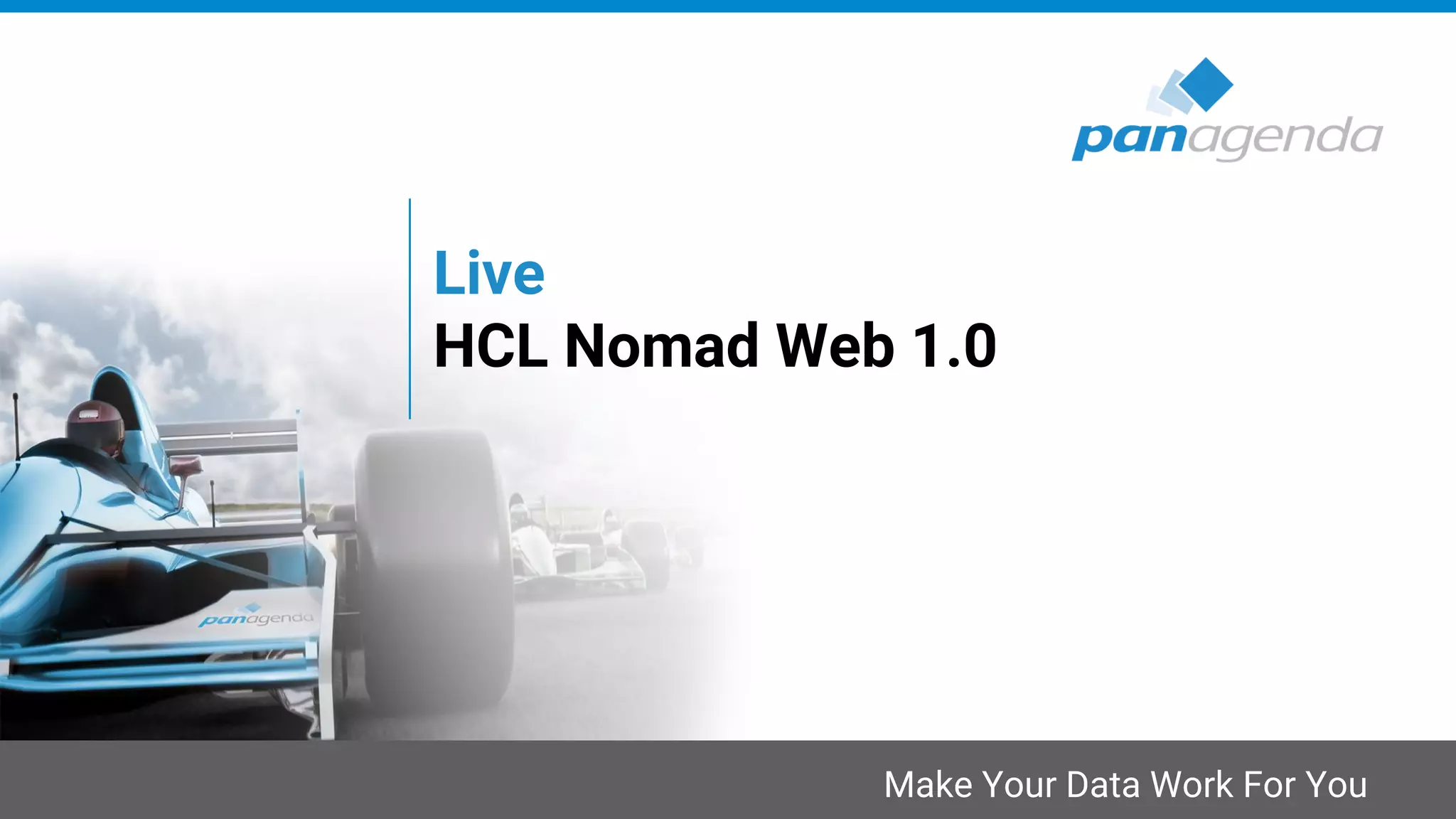 Make Your Data Work For You
Live
HCL Nomad Web 1.0
 