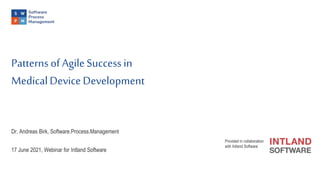 Patternsof AgileSuccessin
MedicalDeviceDevelopment
Dr. Andreas Birk, Software.Process.Management
17 June 2021, Webinar for Intland Software
Provided in collaboration
with Intland Software
 