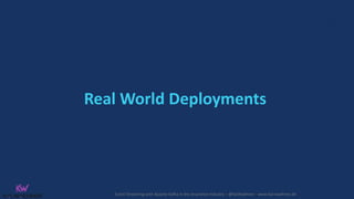 Event Streaming with Apache Kafka in the Insurance Industry – @KaiWaehner - www.kai-waehner.de
Real World Deployments
 