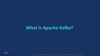 Event Streaming with Apache Kafka in the Insurance Industry – @KaiWaehner - www.kai-waehner.de
What is Apache Kafka?
 