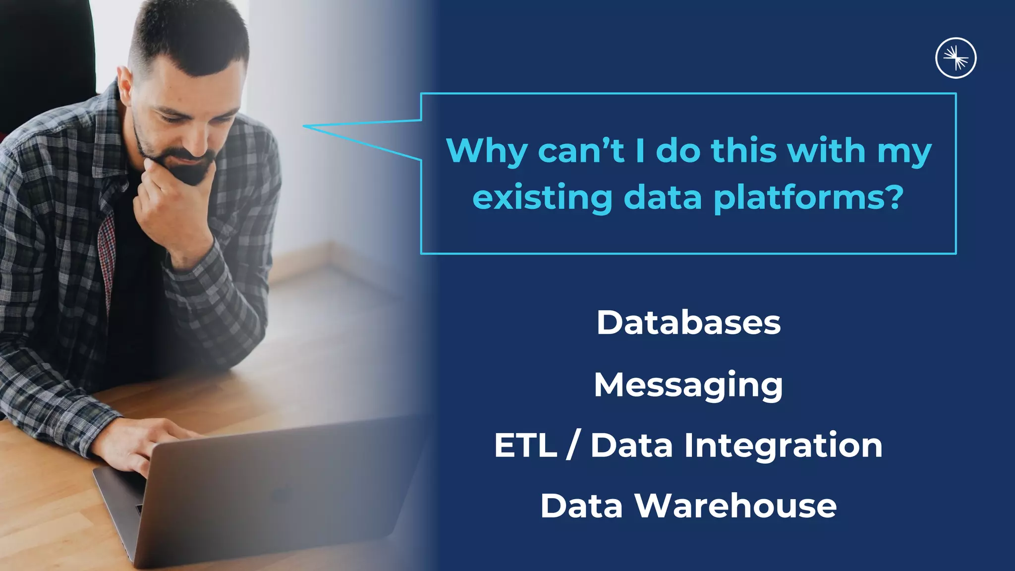 Event Streaming with Confluent and IBM Cloud Pak Databases Messaging ETL / Data Integration Data Warehouse Why can’t I do this with my existing data platforms? 