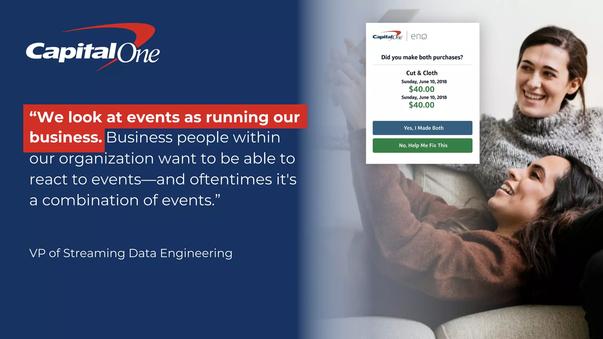 Event Streaming with Confluent and IBM Cloud Pak “We look at events as running our business. Business people within our organization want to be able to react to events—and oftentimes it's a combination of events.” VP of Streaming Data Engineering 