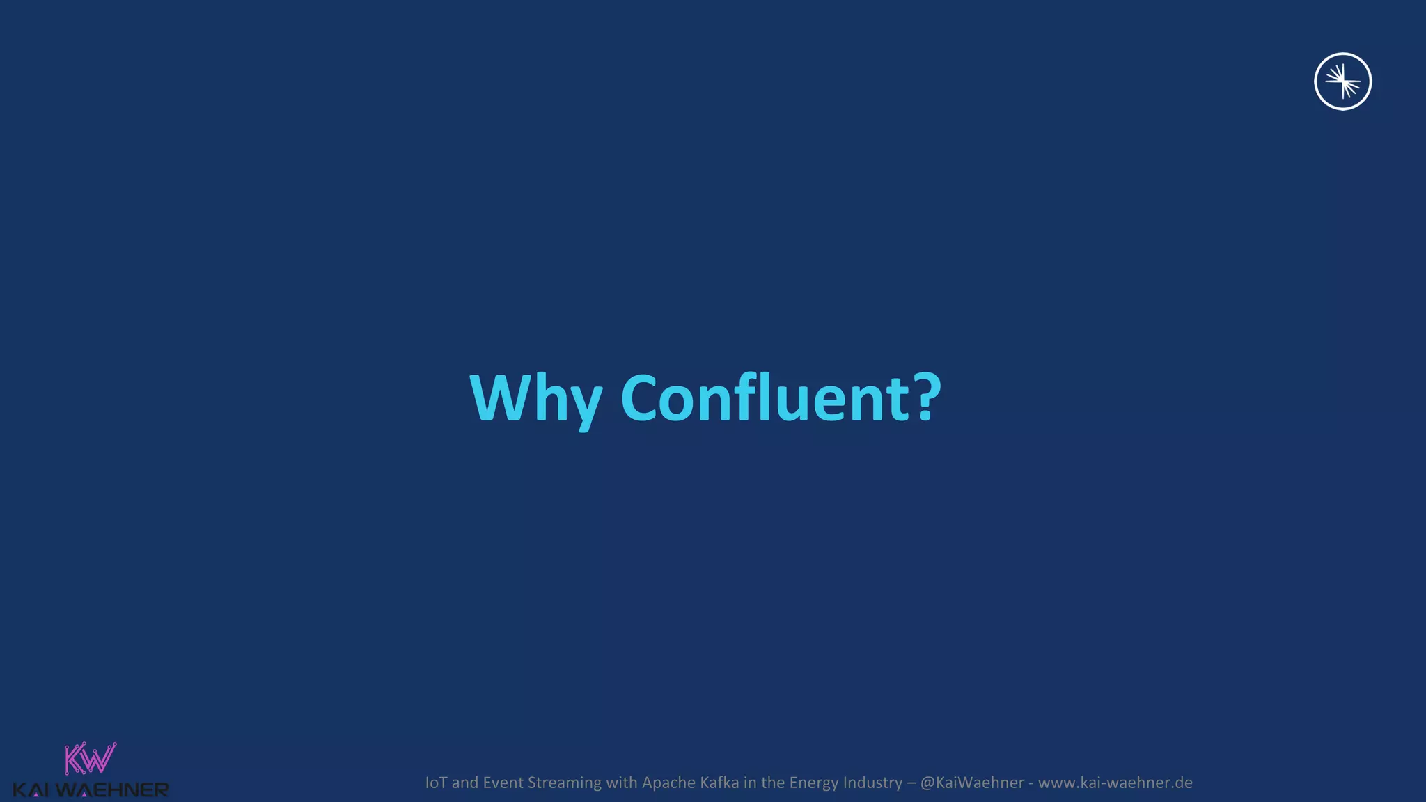 IoT and Event Streaming with Apache Kafka in the Energy Industry – @KaiWaehner - www.kai-waehner.de Why Confluent? 