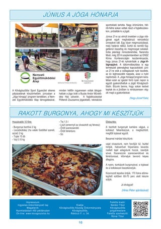 16
Impresszum:
Ingyenes önkormányzati lap
Megjelenik:
Nyomtatásban 450 példányban
On-line: www.kovagoszolos.hu
Kiadja:
Kővágószőlős Község Önkormányzata
Kővágószőlős,
Rákóczi F. u. 34.
Felelős kiadó:
Sándor Tibor
Kővágószőlős
polgármestere
Felelős szerkesztő:
Rónai Tibor
A Kővágószőlősi Sport Egyesület sikeres
pályázatának köszönhetően, júniusban a
„Jóga hónapja” program keretében, a Nem-
zeti Együttműködési Alap támogatásával,
minden hétfőn ingyenesen voltak látogat-
hatóak a jóga órák a Buzás Andor Művelő-
dési Ház udvarán. A foglalkozásokat
Pöttendi Zsuzsanna jógaoktató, rekreációs
sportoktató tartotta. Nagy örömünkre, hét-
ről-hétre sokan vettek részt a foglalkozáso-
kon, próbálták ki a jógát.
Június 21-e az elmúlt években a jóga vilá-
gának egyik meghatározó nemzetközi
ünnepévé vált. Egy olyan megmozdulássá,
mely határok nélkül, kortól és nemtől füg-
getlenül összefog és megmozgat sokakat.
India jelenlegi miniszterelnöke, Narendra
Modi, még 2014 szeptemberében az ENSZ
Klíma Konferenciáján kezdeményezte,
hogy június 21-ét nyilvánítsák a Jóga Vi-
lágnapjává. A dátumválasztása is egy
természeti jelenséghez kapcsolódott: júni-
us 21-re esik a csillagászati nyár kezdete,
az év leghosszabb nappala, azaz a nyári
napforduló. A „Jóga hónapja”program kere-
tében ezen az igazán forró nyári napon is
együtt gyakorolhattuk a jógát Kővágósző-
lősön. Bízunk benne, hogy sokan kedvet
kaptak és a jövőben is rendszeresen vég-
zik majd a gyakorlatokat.
(Nagy-József Kata)
JÚNIUS A JÓGA HÓNAPJA
Hozzávalók 10 főre:
- Burgonya tisztítva 2 kg
- Lecsókolbász (ha valaki füstölttel szereti,
azzal) 2 kg
- Tojás 15 db
- Vaj 0,10 kg
- Tej 1,5 l
- Liszt (amennyit az olvasztott vaj felvesz)
- Őrölt szerecsendió
- Őrölt fehérbors
- Só
Elkészítés:
A tisztított burgonyát karikára vágjuk, a
kolbászt felkarikázzuk, a megtisztított,
megfőtt tojással együtt.
Besamel mártást készítünk:
vajat olvasztunk, nem hevítjük túl, liszttel
hintjük, habverővel folyamatos keverés
mellett tejet adagolunk hozzá, ízesítjük
sóval, fűszerezzük szerecsendióval és
fehérborssal, kiforraljuk bevonó képes
állagúra.
A nyers, karikázott burgonyával, a tojással
és a kolbásszal összekeverjük.
Kizsírozott tepsibe öntjük, 170 fokra előme-
legített sütőben 60-70 perc alatt készre
sütjük.
Jó étvágyat!
(Hires Péter ajánlásával)
RAKOTT BURGONYA, AHOGY MI KÉSZÍTJÜK
 