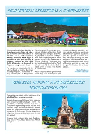 7
Idén is rendhagyó módon készültünk a
tavaszi programokra, hiszen már máso-
dik alkalommal kellett elhalasztanunk a
szokásos tavaszi rendezvényeinket;
Farsang, Húsvétváró, Anyák napja. A
járványhelyzet miatt, teljes egészében, a
tavalyihoz hasonlóan az online térbe
kellett áthelyeznünk az ünnepeket, a
hagyományos nagy eseményeinket.
Az enyhítéseknek köszönhetően két év
után kerülhetett sor ismét a Gyereknapi
Mulatság ünnepségre. Kővágószőlős Kö-
zség Önkormányzata és Kővágószőlősi
Roma Nemzetiségi Önkormányzat kezde-
ményező felkérésére a Kézenfogva Együtt
Tovább Egyesület, Zsongorkő Baráti Kör,
Nyugdíjas Klub, Kővágószőlősi Sport Egye-
sület, Boros Garage Sportegyesület, Római
Katolikus Egyházközség Kővágószőlős is
örömmel csatlakozott a rendezvény meg-
szervezéséhez és lebonyolításához. A civil
lakosság részéről 2 fő önkéntes, Bozóné
Váradi Kármen és Kovács Tünde fogadta
el a felkérésünket.
Az volt a legfontosabb és egyben kiemelt
célunk, hogy közös összefogással olyan
nem online rendezvényt teremtsünk a gye-
rekek számára, ahol immár személyesen
tudunk találkozni egymással, együtt ünne-
pelni, ahol a gyerekek jól érezhetik magu-
kat a sok hónapos bezártság után. Hálás
köszönetünk továbbá mindazoknak akik a
háttérben szorgos és áldozatkész munká-
val fáradoztak azon, hogy ez a nap a való-
ban gyerekekről szóljon, nálunk, Kővágó-
szőlősön.
(Ofodile Félix Dubem
művelődési ház vezető)
PÉLDAÉRTÉKŰ ÖSSZEFOGÁS A GYEREKEKÉRT
Az országban egyedülálló módon csatlakozott Kővá-
gószőlős a Vers a peronon programhoz.
Június 4-től naponta este fél hétkor a Sarlós Boldogasz-
szony-templom tornyából hallgathatják a helyiek a ma-
gyar költők verseit kiváló művészek előadásában. A
kővágószőlősi egyházközség kereste meg az önkor-
mányzatot, hogy a templomukban a technikai feltételek
adottak arra, hogy csatlakozhassanak a Vers a peronon
programhoz. Az önkormányzat örömmel állt a program
mögé, mivel fontosnak tartják a hagyományok és a kul-
túra ápolását.
A verseket kiváló művészek, többek között Beck Zoltán,
Csuja Imre, Für Anikó, Gáspár Sándor, Halas Adelaida
mondják el.
VERS SZÓL NAPONTA A KŐVÁGÓSZŐLŐSI
TEMPLOMTORONYBÓL
Fotó: Györkő Zsombor
 